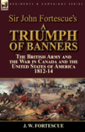 Sir John Fortescue'S A Triumph Of Banners