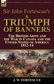 Sir John Fortescue'S A Triumph Of Banners