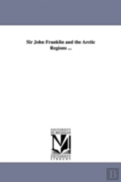 Bertrand.pt - Sir John Franklin And The Arctic Regions ...