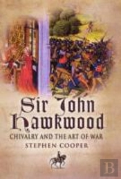 Sir John Hawkwood: Chivalry And The Art Of War