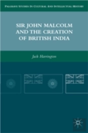 Sir John Malcolm And The Creation Of British India