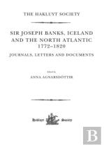 Sir Joseph Banks, Iceland And The North Atlantic 1772-1820 / Journals, Letters And Documents