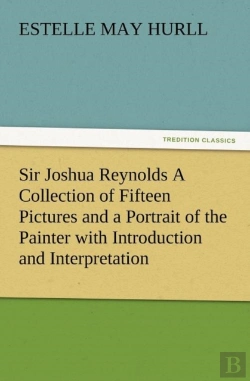 Bertrand.pt - Sir Joshua Reynolds A Collection Of Fifteen Pictures And A Portrait Of The Painter With Introduction And Interpretation