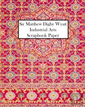 Sir Matthew Digby Wyatt Industrial Arts Scrapbook Paper