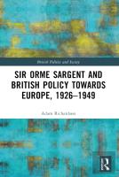 Sir Orme Sargent And British Policy Towards Europe, 1926â€“1949