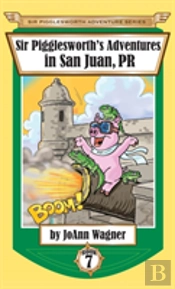 Sir Pigglesworth'S Adventures In San Juan, Pr
