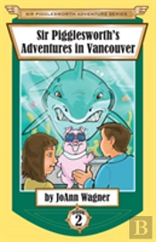 Sir Pigglesworth'S Adventures In Vancouver