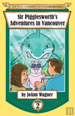 Bertrand.pt - Sir Pigglesworth'S Adventures In Vancouver