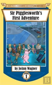 Sir Pigglesworth'S First Adventure