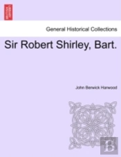 Sir Robert Shirley, Bart.