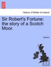 Sir Robert'S Fortune: The Story Of A Sco