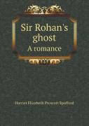 Sir Rohan'S Ghost A Romance