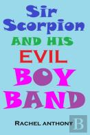 Sir Scorpion And His Evil Boy Band