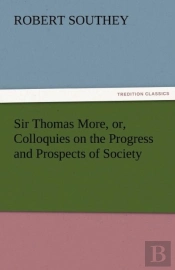 Sir Thomas More, Or, Colloquies On The Progress And Prospects Of Society
