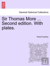 Sir Thomas More ... Second Edition. With