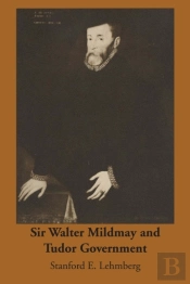 Sir Walter Mildmay And Tudor Government