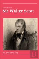 Sir Walter Scott By Andrew Lang