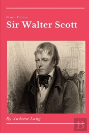 Sir Walter Scott By Andrew Lang