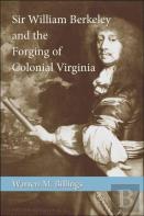 Sir William Berkeley And The Forging Of Colonial Virginia