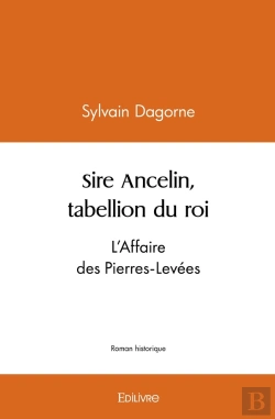 Bertrand.pt - Sire Ancelin, Tabellion Du Roi : L'Affaire Des Pierres-Levées