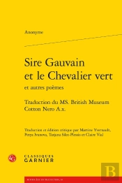 Sire Gauvain Et Le Chevalier Vert : Traduction Du Ms. British Museum Cotton Nero A.X.