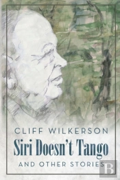 Siri Doesn'T Tango: And Other Stories