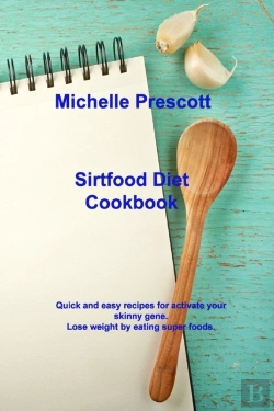 Bertrand.pt - Sirtfood Diet Cookbook: Quick And Easy R