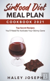 Sirtfood Diet Meal Plan Cookbook 2021 Top Secret Recipes You'Ll Need For Activate Your Skinny Gene
