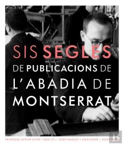 Bertrand.pt - Sis Segles De Publicacions De L'Abadia De Montserrat
