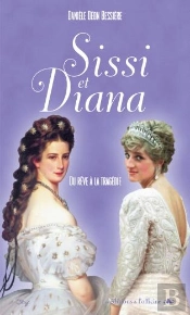 Sissi Et Diana ; Du Rêve À La Tragédie