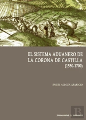 Sistema Aduanero En La Corona De Castilla, El. (1550-1700)