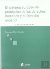 Sistema Europeo De Proteccion De Los Derechos Humanos Y El Derecho Español, El. La Incidencia De Las