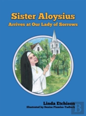 Sister Aloysius Arrives At Our Lady Of Sorrows