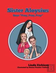 Sister Aloysius Says ''Pray, Pray, Pray''