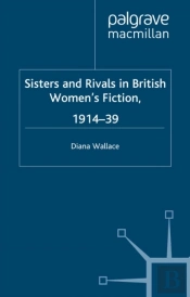 Sisters And Rivals In British Women'S Fiction, 1914-39