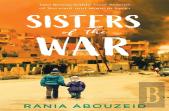 Sisters Of The War: Two Remarkable True Stories Of Survival And Hope In Syria