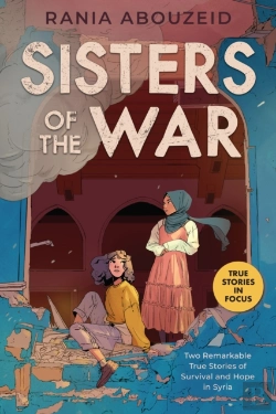 Bertrand.pt - Sisters Of The War: Two Remarkable True Stories Of Survival And Hope In Syria (Scholastic Focus)