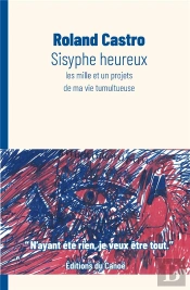 Sisyphe Heureux ; Les Mille Et Un Projets De Ma Vie Tumultueuse