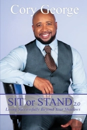 Sit Or Stand 2.0: Living Successfully Beyond Your Shadows