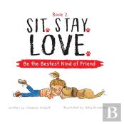 Sit. Stay. Love. Be The Bestest Kind Of Friend