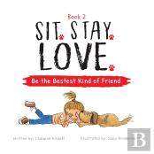 Sit. Stay. Love. Be The Bestest Kind Of Friend
