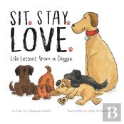 Sit. Stay. Love. Life Lessons From A Doggie