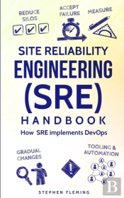 Site Reliability Engineering (Sre) Handbook