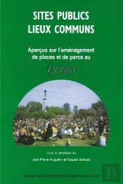Sites Publics Lieux Communs ; Apercus Sur L'Amenagement De Places Et De Parcs Au Quebec