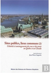 Sites Publics, Lieux Communs T.2 ; Urbanité Et Aménagement Des Rues Et Des Ponts Au Canada Et Au Québec