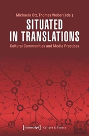 Situated In Translations Â€“ Cultural Communities And Media Practices