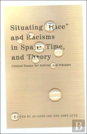 Situating 'Race' And Racisms In Space, Time, And Theory