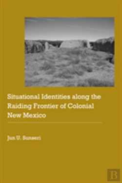 Bertrand.pt - Situational Identities Along The Raiding Frontier Of Colonial New Mexico
