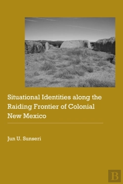 Bertrand.pt - Situational Identities Along The Raiding Frontier Of Colonial New Mexico