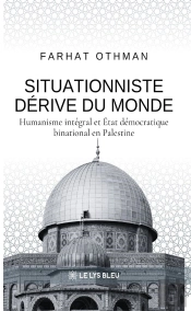 Situationniste Dérive Du Monde : Humanisme Intégral Et État Démocratique Binational En Palestine